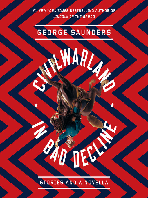 Title details for CivilWarLand in Bad Decline by George Saunders - Available